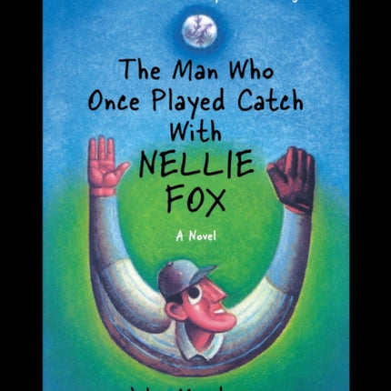 The Man Who Once Played Catch with Nellie Fox: A Novel