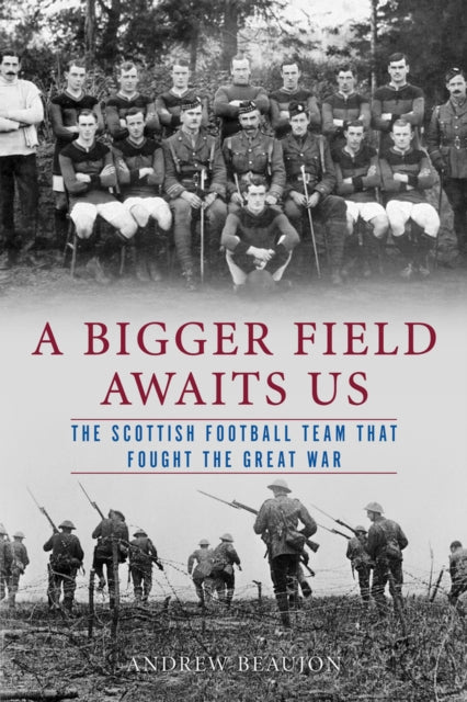 A Bigger Field Awaits Us: The Scottish Football Team That Fought the Great War