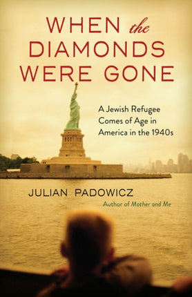 When the Diamonds Were Gone: A Jewish Refugee Comes of Age in America in the 1940s