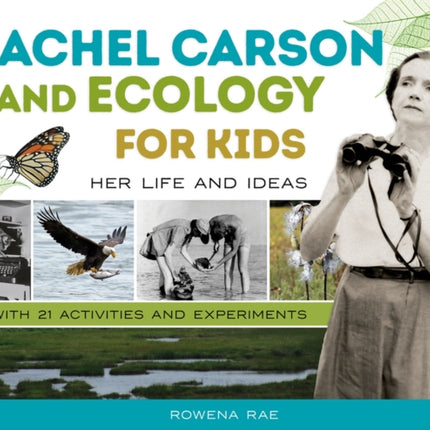 Rachel Carson and Ecology for Kids: Her Life and Ideas, with 21 Activities and Experiments