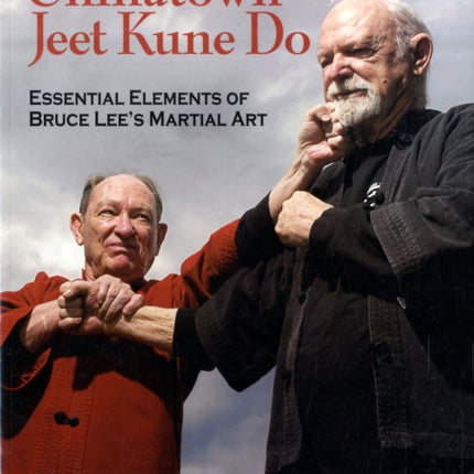 Chinatown Jeet Kune Do: Essential Elements of Bruce Lee's Martial Art