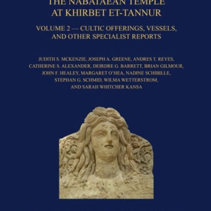 The Nabataean Temple at Khirbet et-Tannur, Jordan, Volume 2: Cultic Offerings, Vessels, and other Specialist Reports. Final Report on Nelson Glueck’s 1937 Excavation, AASOR 68