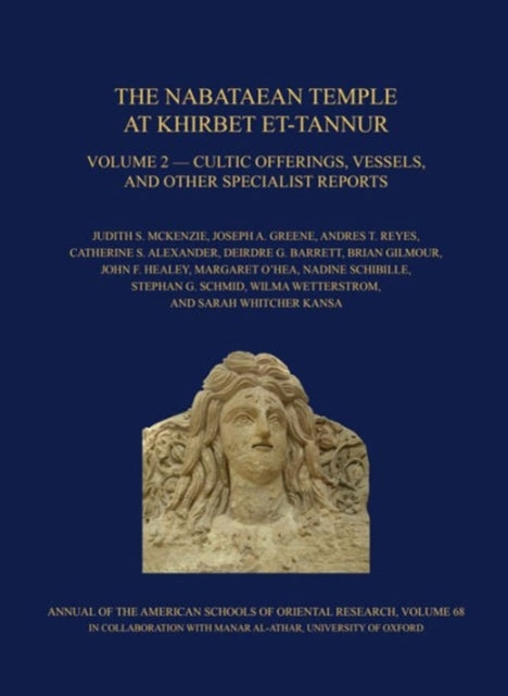 The Nabataean Temple at Khirbet et-Tannur, Jordan, Volume 2: Cultic Offerings, Vessels, and other Specialist Reports. Final Report on Nelson Glueck’s 1937 Excavation, AASOR 68