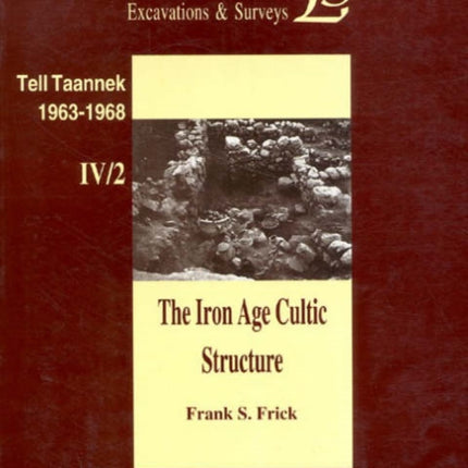 The Iron Age Cultic Structures from the Excavations at Tell Taannek 1963-1968