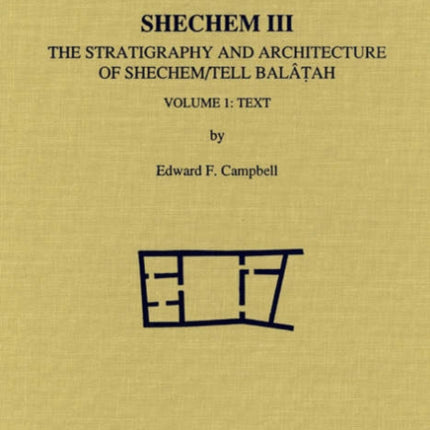 Shechem III: The Stratigraphy and Architecture of Shechem/Tell Balatah: Two Volume Set