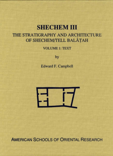 Shechem III: The Stratigraphy and Architecture of Shechem/Tell Balatah: Two Volume Set