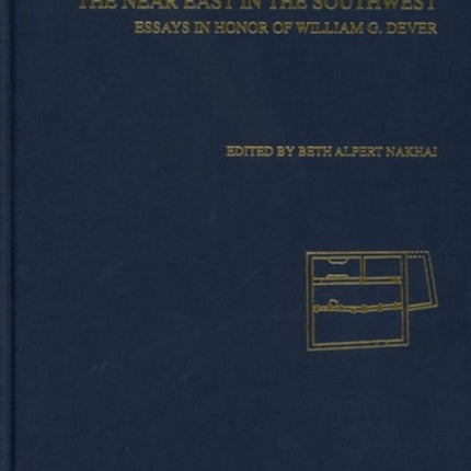 The Near East in the South West: Essays in Honor of William G. Dever, AASOR 58