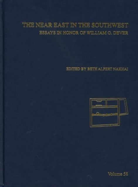 The Near East in the South West: Essays in Honor of William G. Dever, AASOR 58