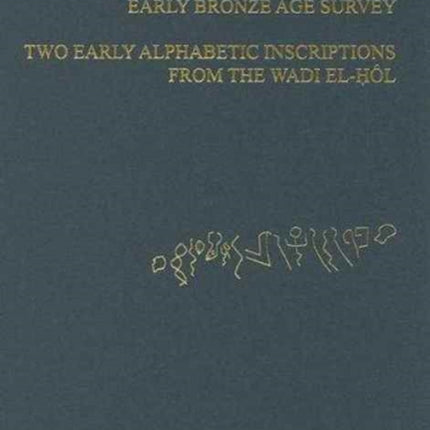 ASOR Annual 59: Pt. 1, Results of the 2001 Kerak Plateau Early Bronze Age Survey : Pt. 2, Two Early Alphabetic Inscriptions from the Wadi El- Hol