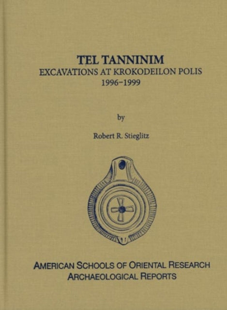 Tel Tanninim: Excavations at Krokodeilon Polis, 1996-1999