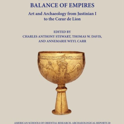 Cyprus and the Balance of Empires: Art and Archaeology from Justinian I to the Coeur de Lion