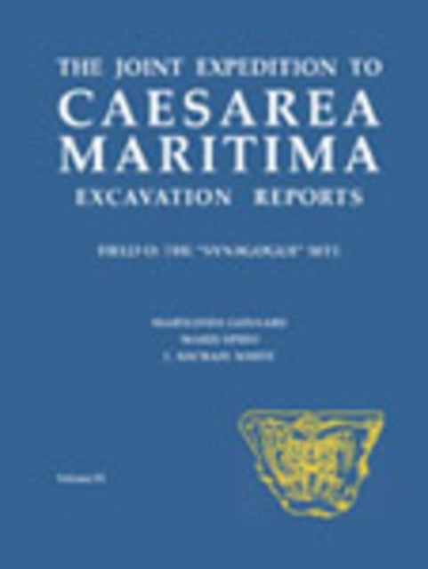 The Joint Expedition to Caesarea Maritima Excavation Reports: Field O: The Synagogue Site