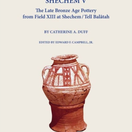 Shechem V: The Late Bronze Age Pottery from Field Xiii at Shechem / Tell Balatah