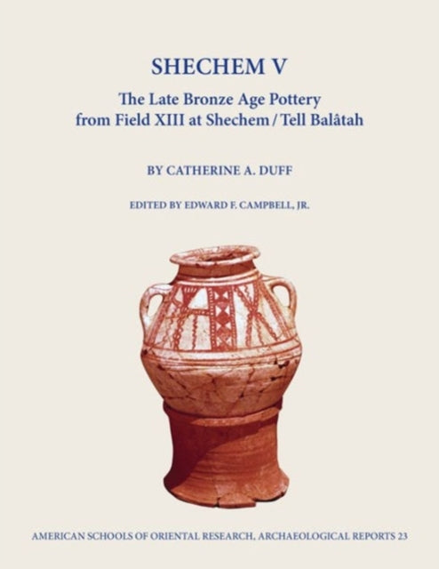 Shechem V: The Late Bronze Age Pottery from Field Xiii at Shechem / Tell Balatah