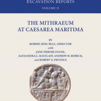 The Mithraeum at Caesarea Maritima: The Joint Expedition to Caesarea Maritima Excavation Reports Vol II