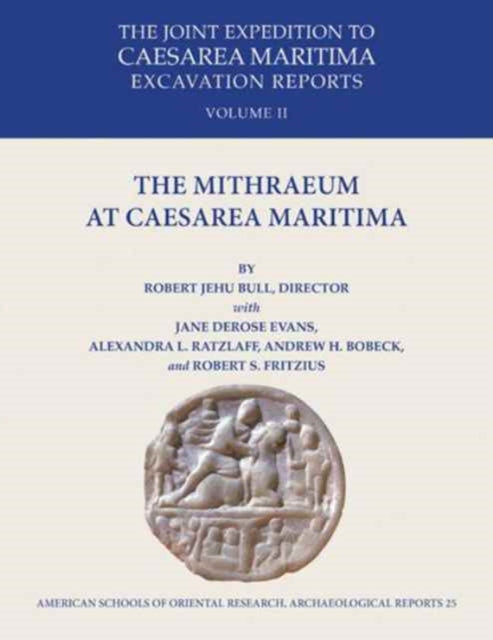 The Mithraeum at Caesarea Maritima: The Joint Expedition to Caesarea Maritima Excavation Reports Vol II