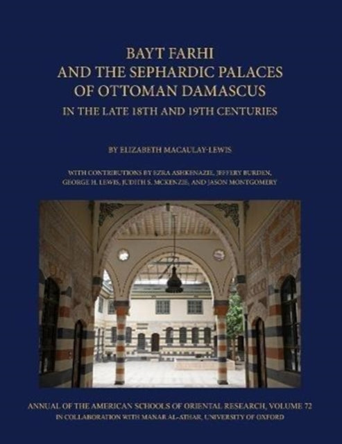 Bayt Farhi and the Sephardic Palaces of Ottoman Damascus in the Late 18th and 19th Centuries