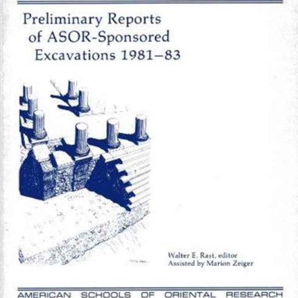 Preliminary Reports of ASORSponsored Excavations 198183 23 Bulletin of the American Schools of Oriental research supplements