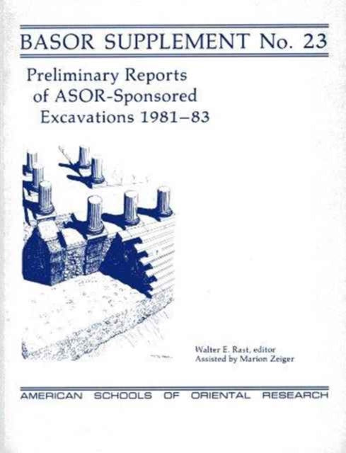 Preliminary Reports of ASORSponsored Excavations 198183 23 Bulletin of the American Schools of Oriental research supplements