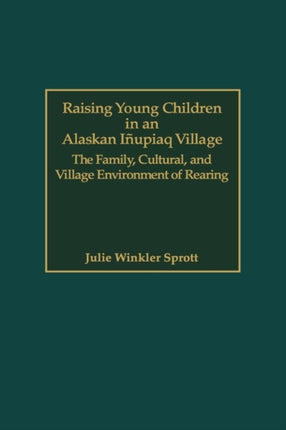 Raising Young Children in an Alaskan Inupiaq Village