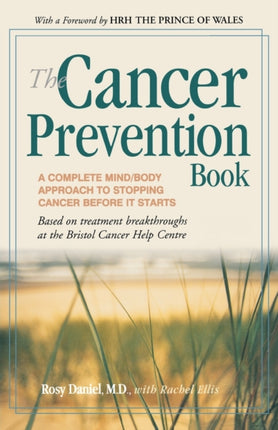 The Cancer Prevention Book: A Complete Mind/Body Approach to Stopping Cancer Before It Starts