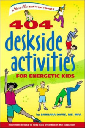 404 Deskside Activities for Energetic Kids: Movement Breaks to Keep Kids' Attention in the Classroom