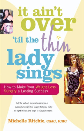 It Ain't Over 'til the Thin Lady Sings: How to Make Your Weight Loss Surgery a Lasting Success