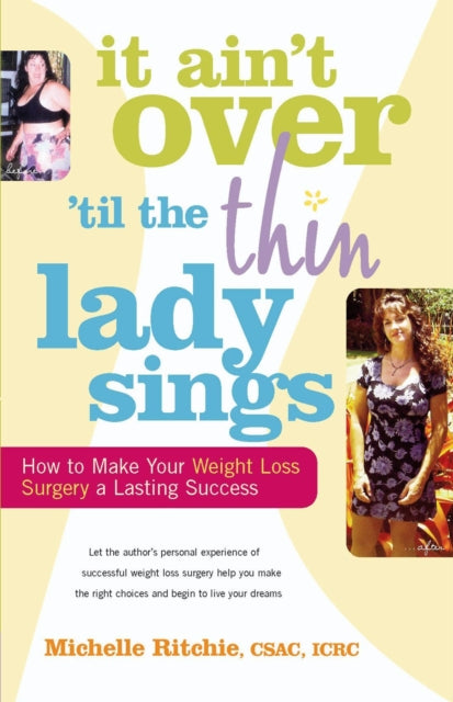 It Ain't Over 'til the Thin Lady Sings: How to Make Your Weight Loss Surgery a Lasting Success