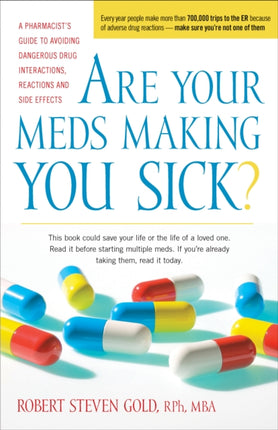 Are Your Meds Making You Sick A Pharmacists Guide to Avoiding Dangerous Drug Interactions Reactions and SideEffects