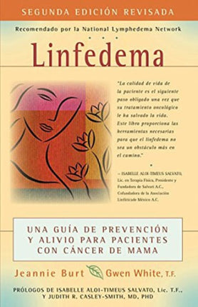 Linfedema Lymphedema Una Gua de Prevencin y Sanacin Para Pacientes Con Cncer De Mama A Breast Cancer Patients Guide to Prevention and Healing Spanish Edition