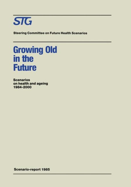 Growing Old in the Future Scenarios on health and ageing 19842000 Future Health Scenarios