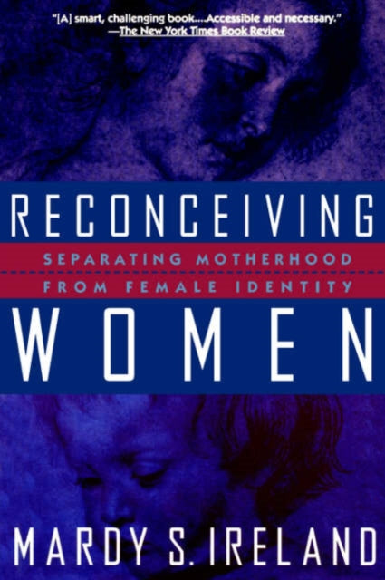 Reconceiving Women: Separating Motherhood from Female Identity