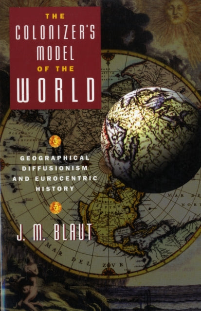 The Colonizer's Model of the World: Geographical Diffusionism and Eurocentric History