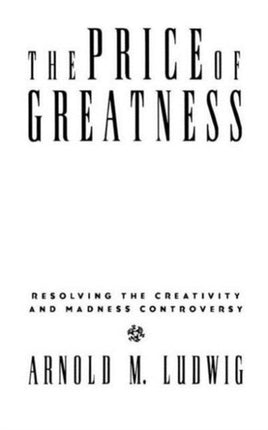 The Price of Greatness: Resolving the Creativity and Madness Controversy