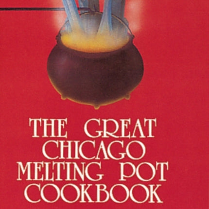 The Great Chicago Melting Pot Cookbook