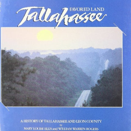 Favored Land Tallahassee: A History of Tallahassee and Leon County