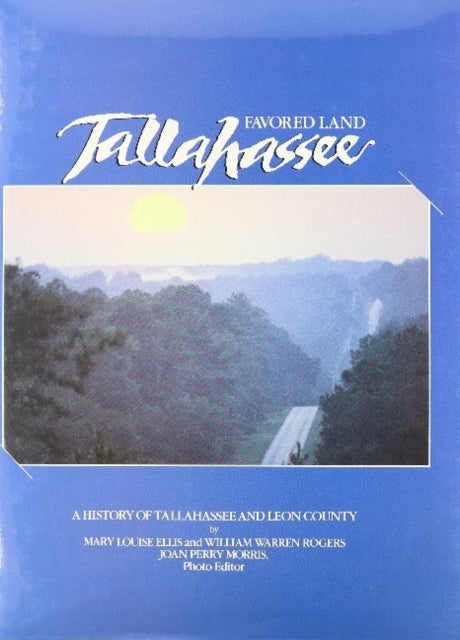 Favored Land Tallahassee: A History of Tallahassee and Leon County