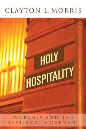 Holy Hospitality Worship and the Baptismal