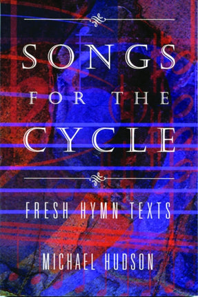 Songs for the Cycle Fresh Hymn Texts for Church