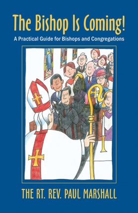 Bishop Is Coming A Practical Guide for Bishops
