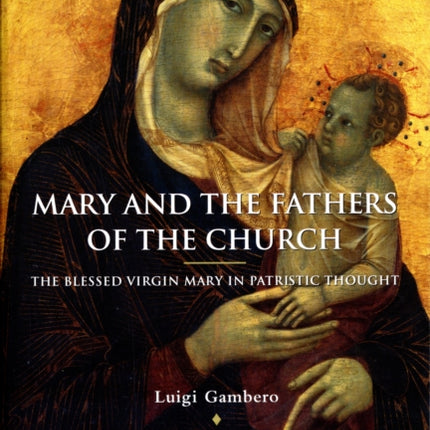 Mary and the Fathers of the Church: The Blessed Virgin Mary in Patristic Thought