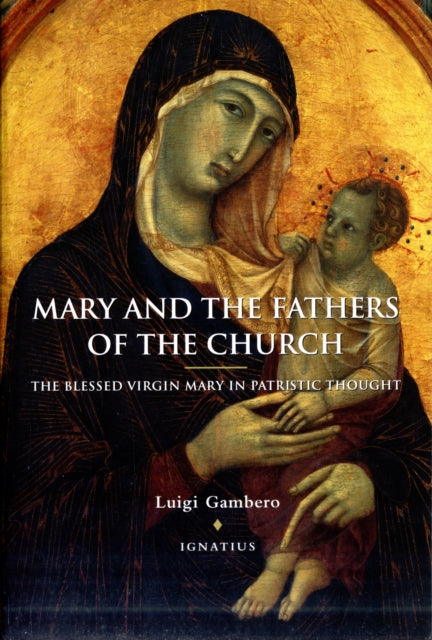 Mary and the Fathers of the Church: The Blessed Virgin Mary in Patristic Thought