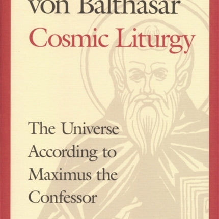 Cosmic Liturgy: The Universe According to Maximus the Confessor