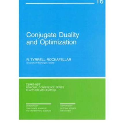 Conjugate Duality and Optimization CBMSNSF Regional Conference Series in Applied Mathematics Series Number 16