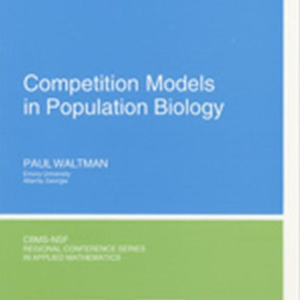 Competition Models in Population Biology 45 CBMSNSF Regional Conference Series in Applied Mathematics Series Number 45