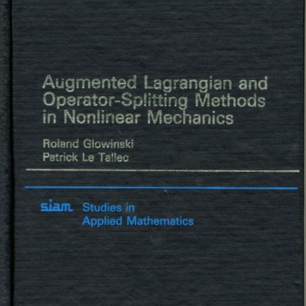 Augmented Lagrangian and Operator Splitting Methods in Nonlinear Mechanics Studies in Applied and Numerical Mathematics Series Number 9