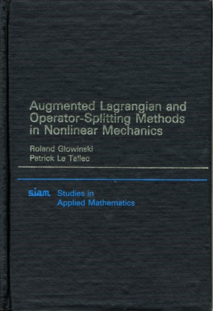 Augmented Lagrangian and Operator Splitting Methods in Nonlinear Mechanics Studies in Applied and Numerical Mathematics Series Number 9