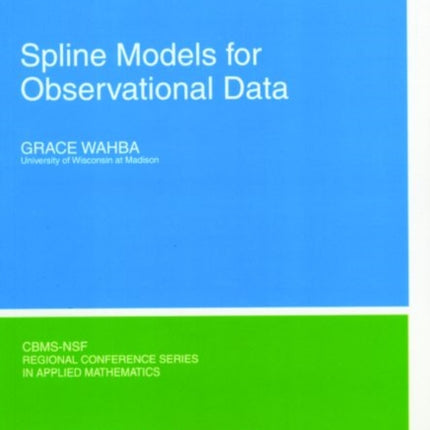 Spline Models for Observational Data 59 CBMSNSF Regional Conference Series in Applied Mathematics Series Number 59