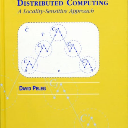 Distributed Computing A LocalitySensitive Approach Monographs on Discrete Mathematics and Applications Series Number 5