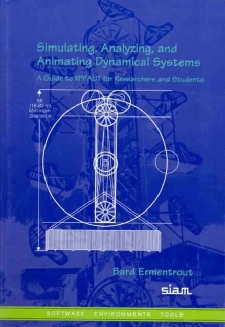Simulating Analyzing and Animating Dynamical Systems A Guide to XPPAUT for Researchers and Students Software Environments and Tools Series Number 14